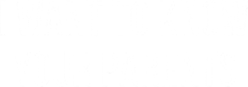 I Want to Know Your Parents logo
