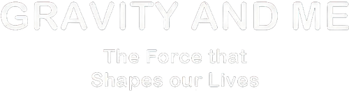 Gravity and Me: The Force That Shapes Our Lives logo