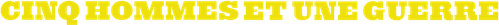 Cinq hommes et une guerre logo