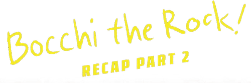 BOCCHI THE ROCK! Recap Part 2 logo