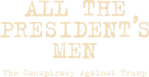 All the President's Men: The Conspiracy Against Trump logo