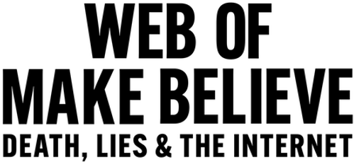 Web of Make Believe: Death, Lies and the Internet logo