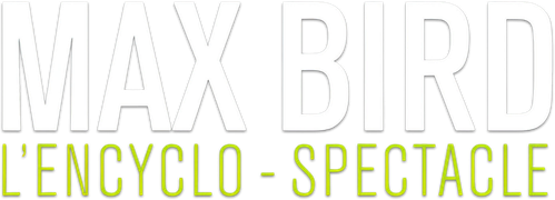 Max Bird : l'encyclo-spectacle logo