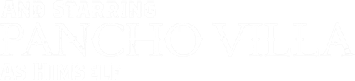 And Starring Pancho Villa as Himself logo