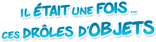 Il était une fois... ces drôles d'objets logo