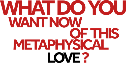 What do You Want Now of This Metaphysical Love? logo