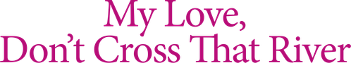 My Love, Don't Cross That River logo