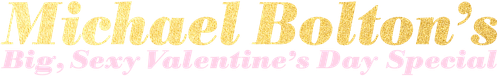 Michael Bolton's Big, Sexy Valentine's Day Special logo