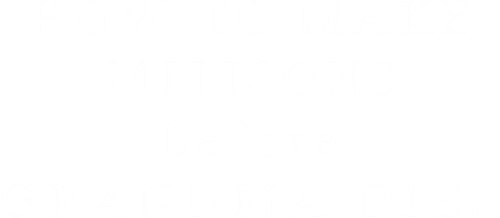 How to Make Millions Before Grandma Dies logo