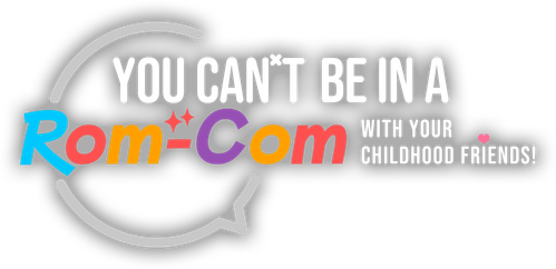 You Can't Be in a Rom-Com with Your Childhood Friends! logo