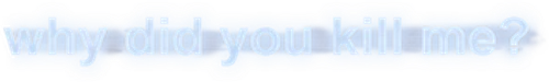 Why Did You Kill Me? logo