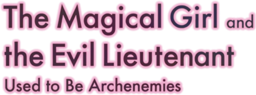 The Magical Girl and the Evil Lieutenant Used to Be Archenemies logo
