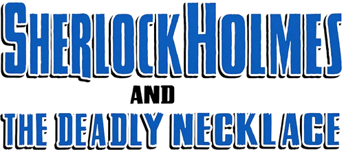 Sherlock Holmes and the Deadly Necklace logo