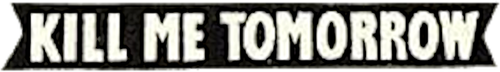 Kill Me Tomorrow logo