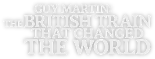 Guy Martin: The British Train That Changed the World logo