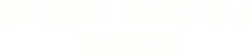 Six Bounty Killers for a Massacre logo