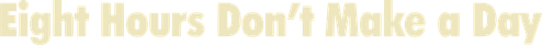 Eight Hours Don’t Make a Day logo