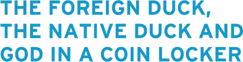 The Foreign Duck, the Native Duck and God in a Coin Locker logo