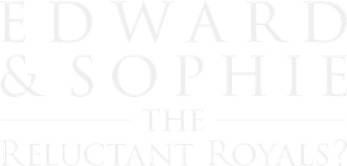 Edward & Sophie: The Reluctant Royals? logo