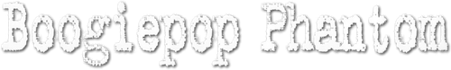 Boogiepop Phantom logo