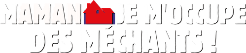 Maman, je m'occupe des méchants ! logo